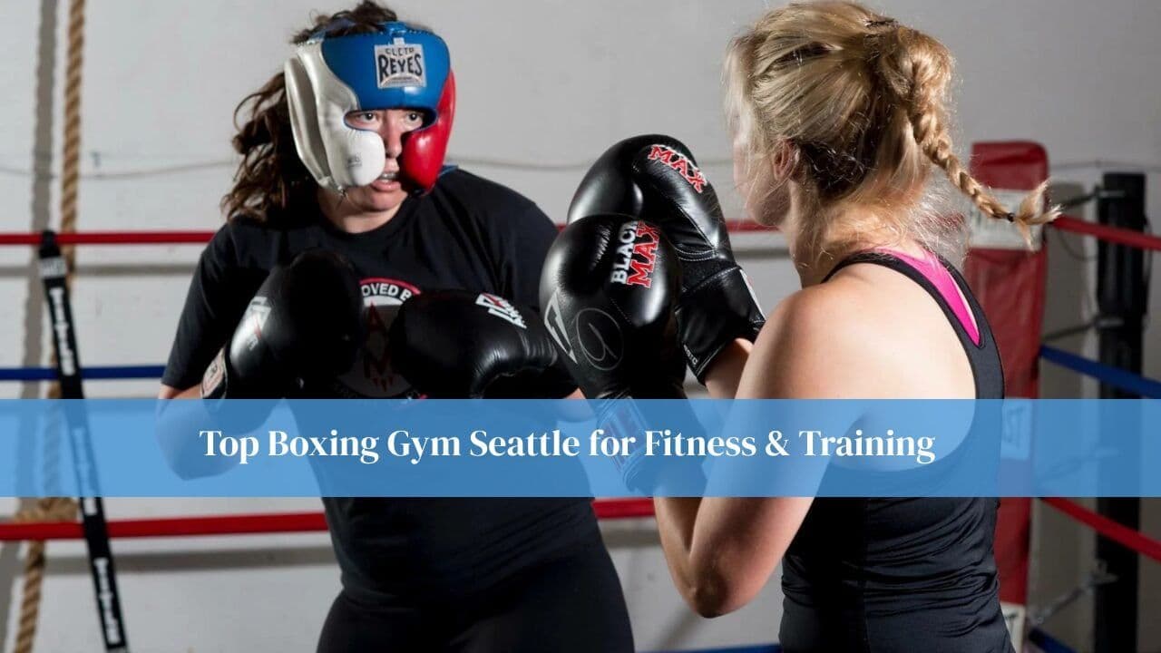 Top Boxing Gym Seattle for Fitness & Training
