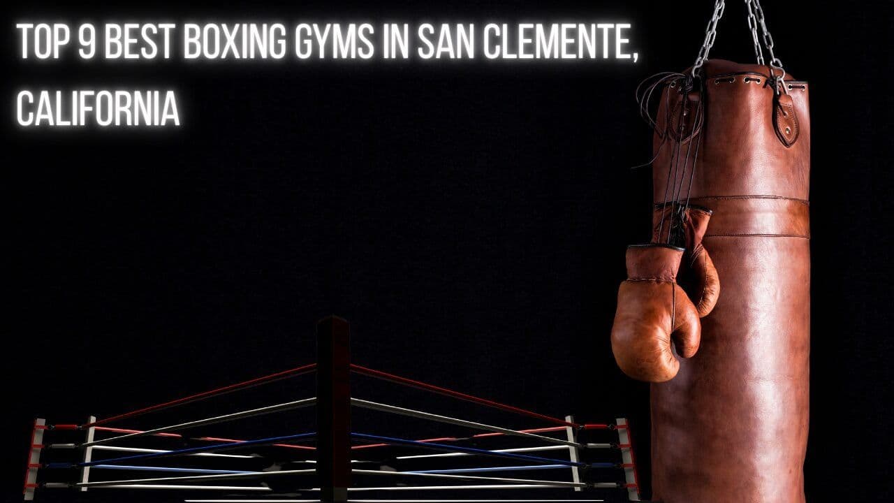 Top 9 Best Boxing Gyms in San Clemente, California