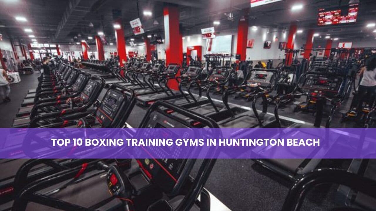 Top 10 Boxing Training Gyms in Huntington Beach