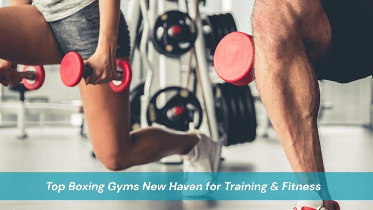 Top Boxing Gyms New Haven for Training & Fitness