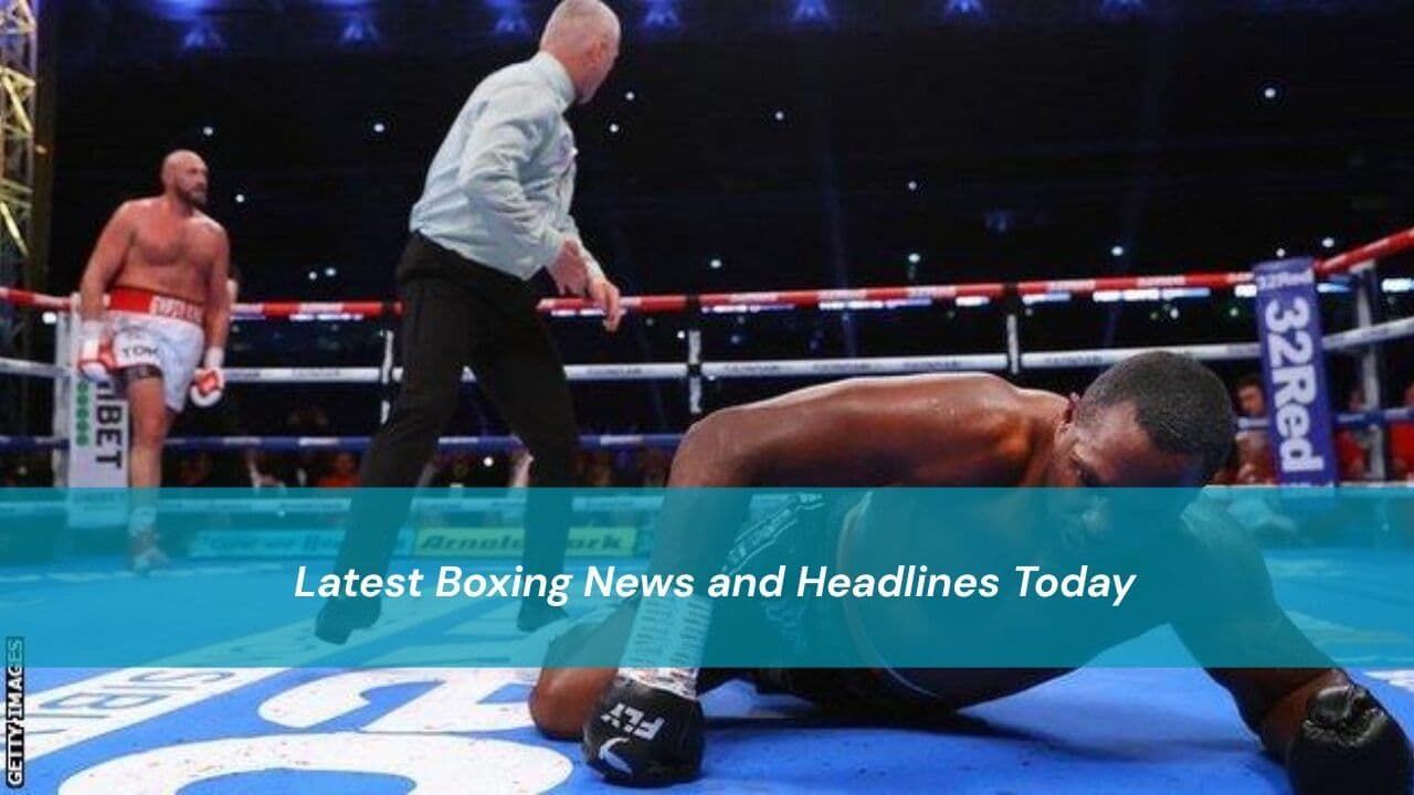 Latest Boxing News and Headlines Today