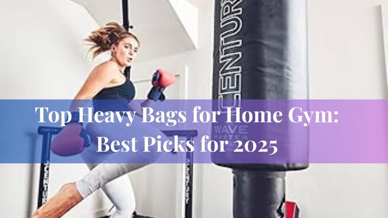 Top Heavy Bags for Home Gym: Best Picks for 2025
