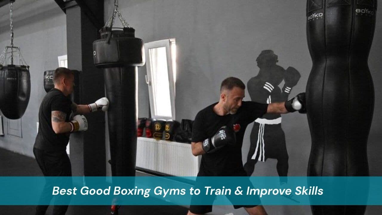 Best Good Boxing Gyms to Train & Improve Skills