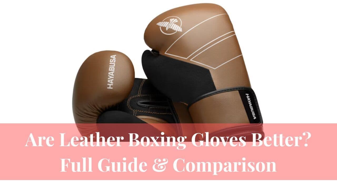 Are Leather Boxing Gloves Better? Full Guide & Comparison