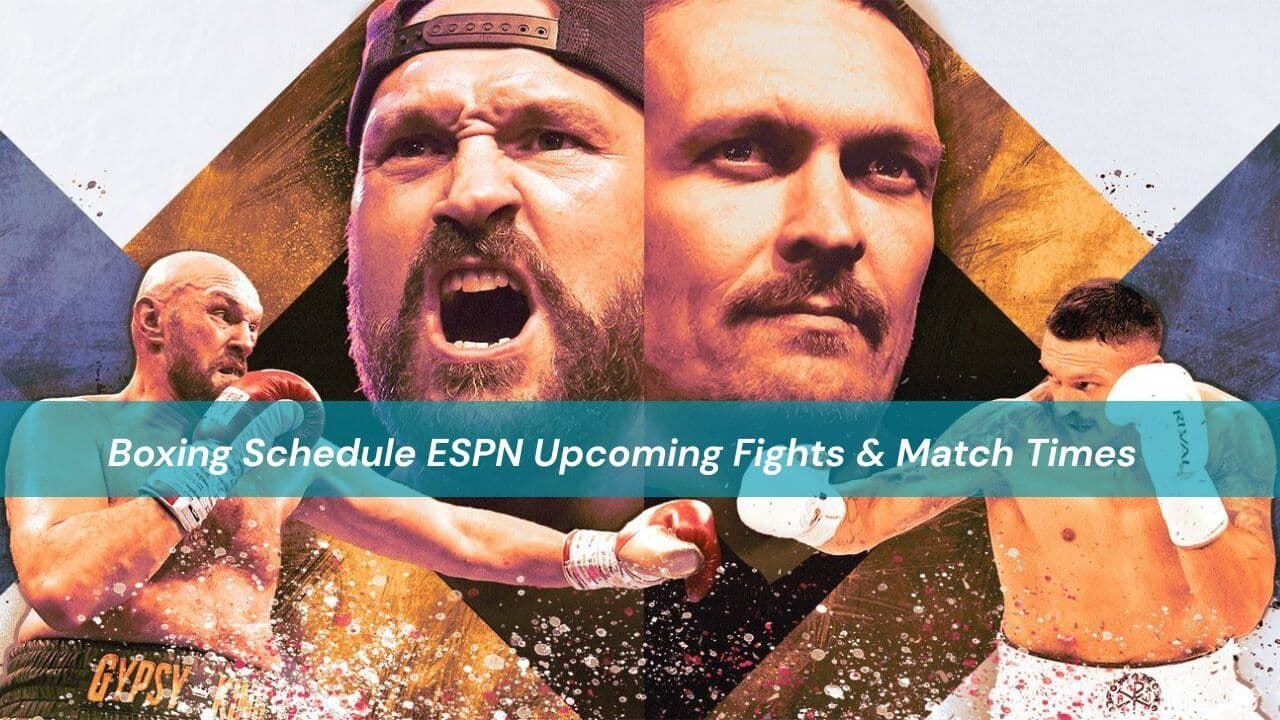 Boxing Schedule ESPN Upcoming Fights & Match Times