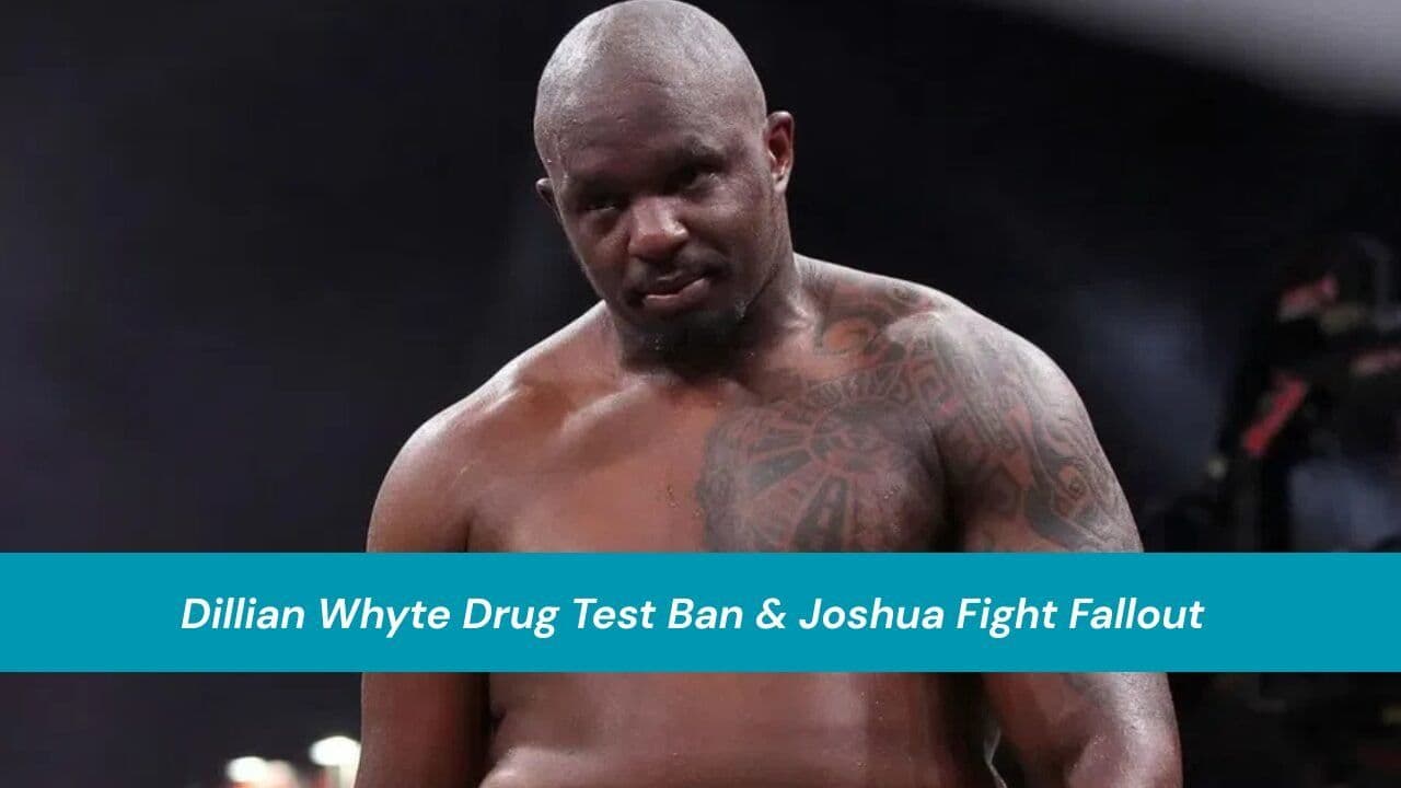 Dillian Whyte Drug Test Ban & Joshua Fight Fallout