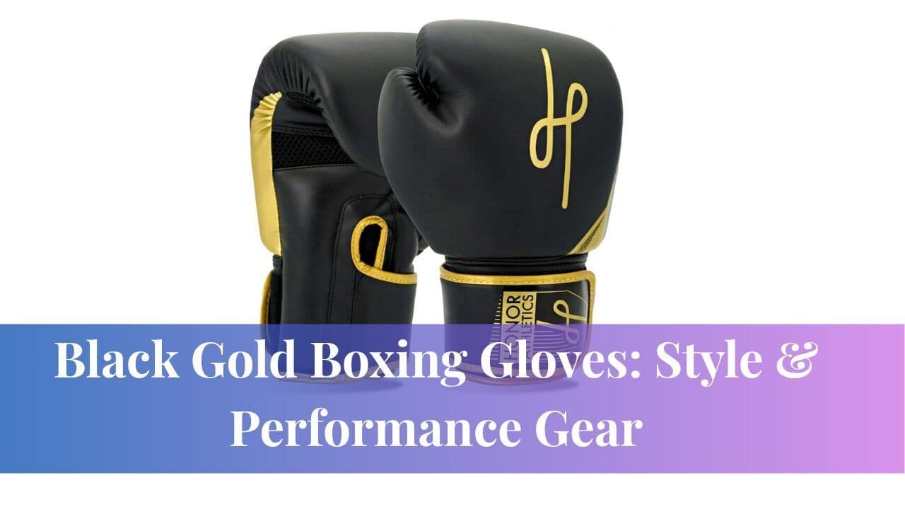 Black Gold Boxing Gloves: Style & Performance Gear