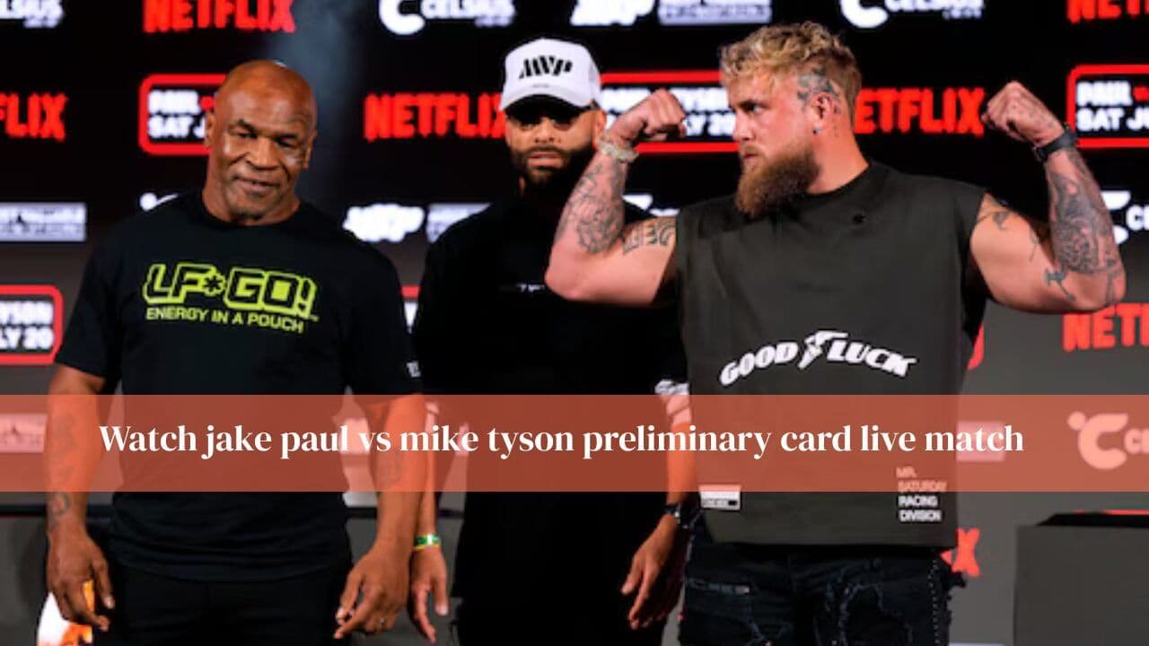 Watch jake paul vs mike tyson preliminary card live match