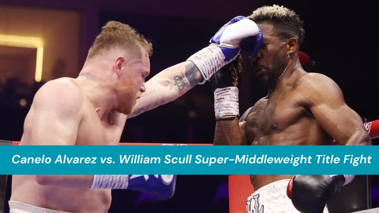Canelo Alvarez vs. William Scull Super-Middleweight Title Fight