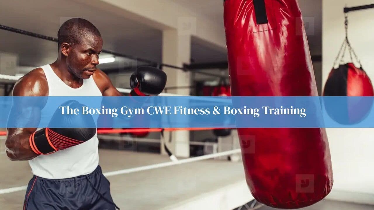 The Boxing Gym CWE Fitness & Boxing Training