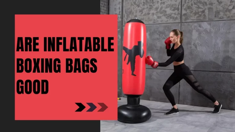 Are Inflatable Boxing Bags Good