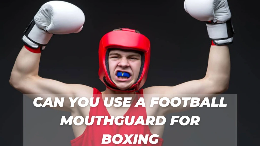 Can You Use a Football Mouthguard for Boxing