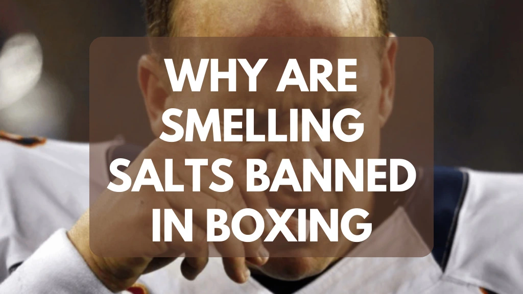Why Are Smelling Salts Banned in Boxing