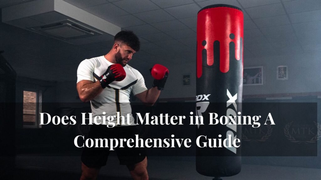 Does Height Matter in Boxing A Comprehensive Guide