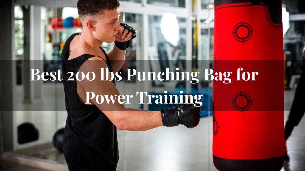 Best 200 lbs Punching Bag for Power Training