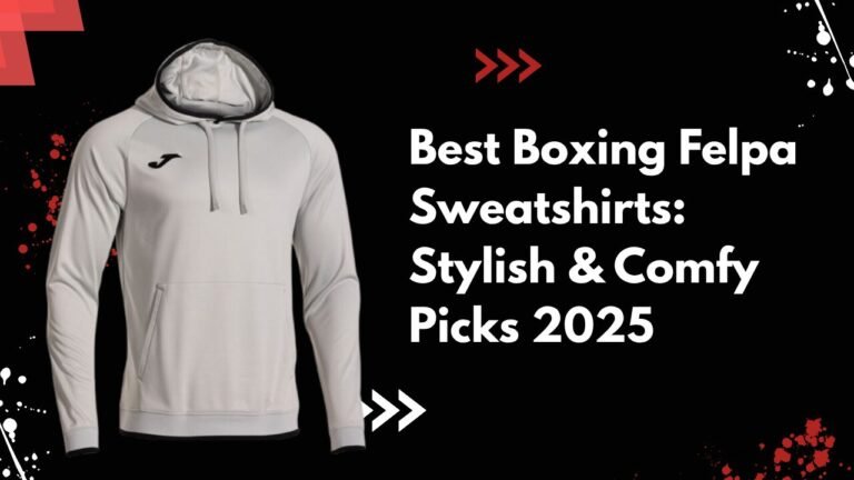 Best Boxing Felpa Sweatshirts: Stylish & Comfy Picks 2025