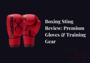 Boxing Sting Review: Premium Gloves & Training Gear