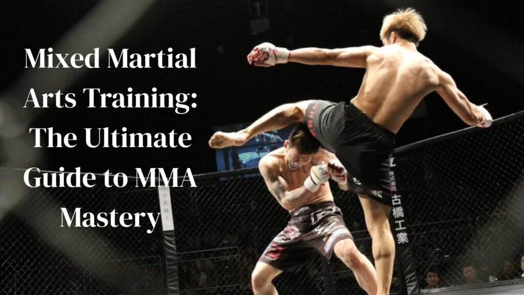 Mixed Martial Arts Training: The Ultimate Guide to MMA Mastery