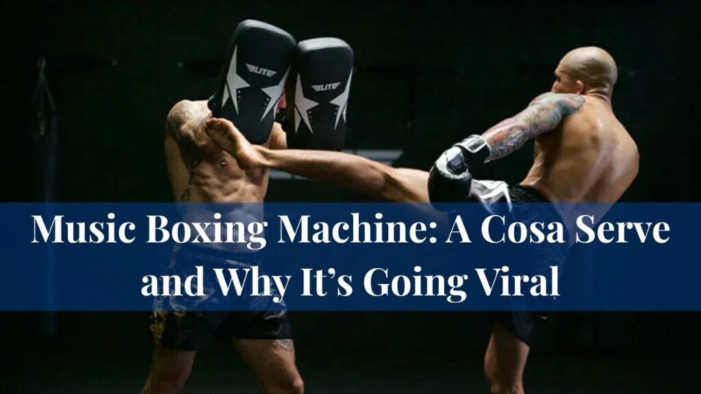 Music Boxing Machine: A Cosa Serve and Why It’s Going Viral