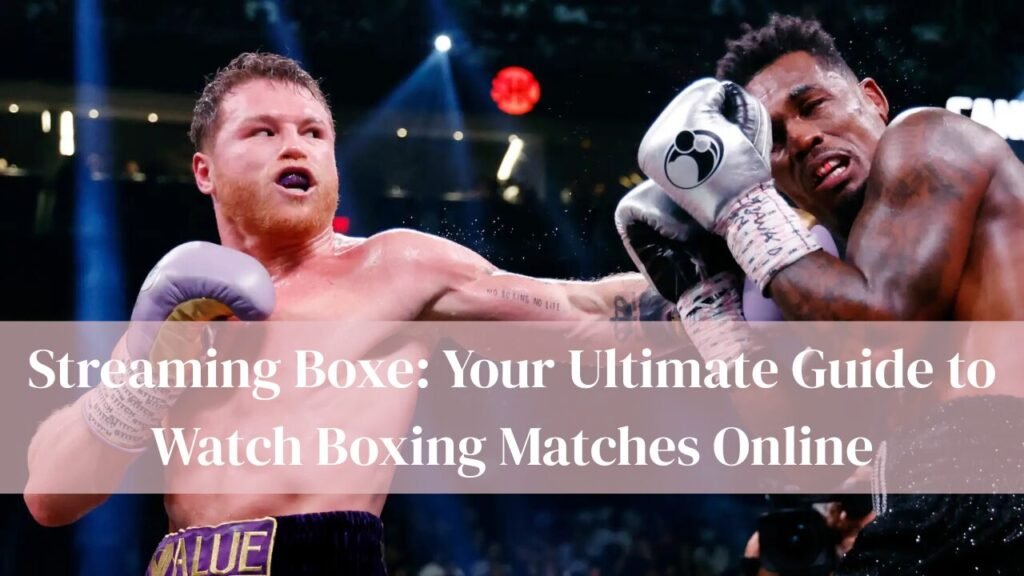 Streaming Boxe: Your Ultimate Guide to Watch Boxing Matches Online