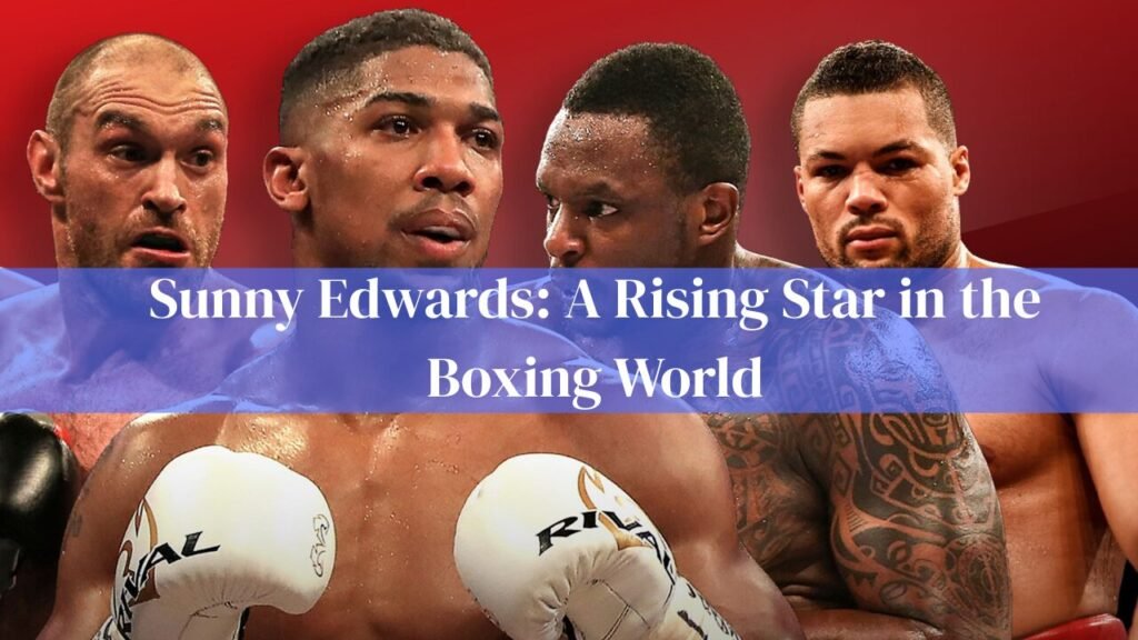 Sunny Edwards: A Rising Star in the Boxing World