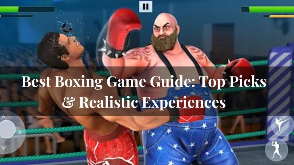 Best Boxing Game Guide: Top Picks & Realistic Experiences