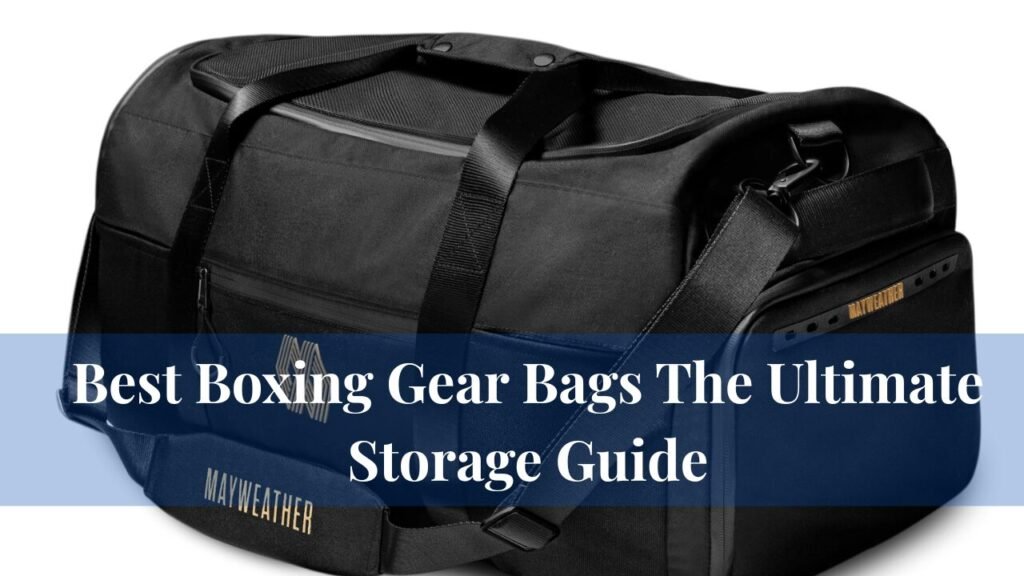 Best Boxing Gear Bags The Ultimate Storage Guide