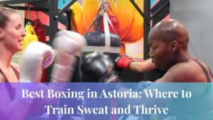 Best Boxing in Astoria