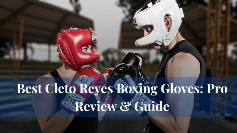 Best Cleto Reyes Boxing Gloves: Pro Review & Guide