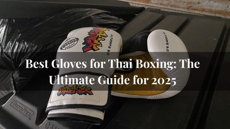 Best Gloves for Thai Boxing: The Ultimate Guide for 2025
