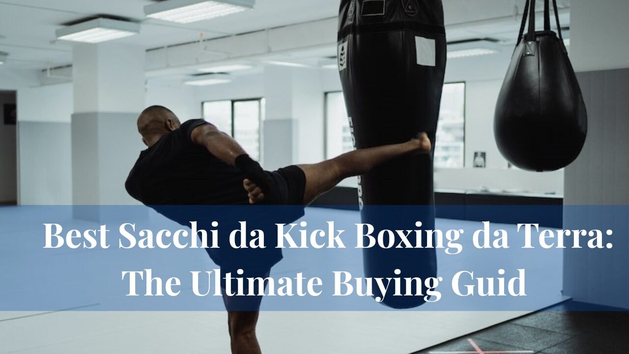 Best Sacchi da Kick Boxing da Terra: The Ultimate Buying Guid