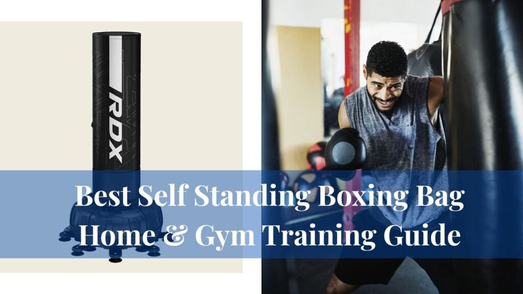 Best Self Standing Boxing Bag Home & Gym Training Guide