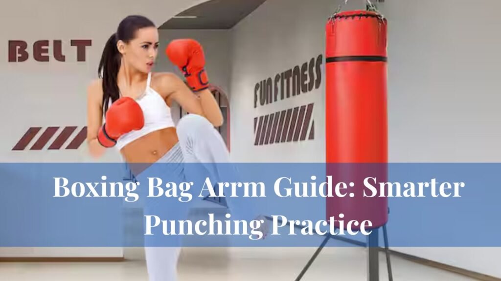Boxing Bag Arrm Guide: Smarter Punching Practice