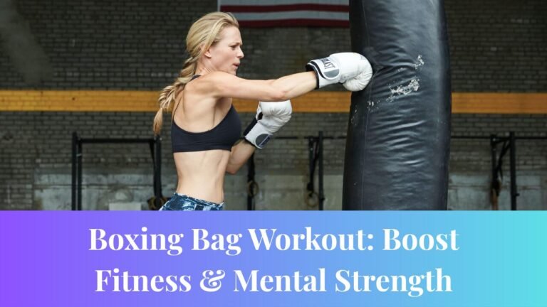 Boxing Bag Workout: Boost Fitness & Mental Strength