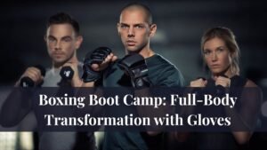 Boxing Boot Camp: Full-Body Transformation with Gloves