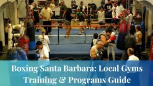 Boxing Santa Barbara: Local Gyms, Training & Programs Guide