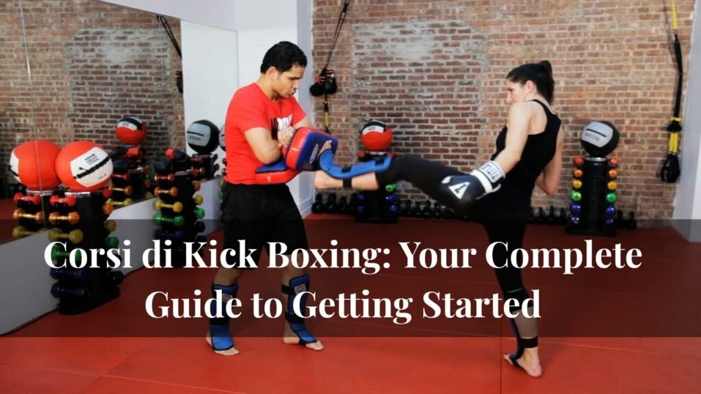 Corsi di Kick Boxing: Your Complete Guide to Getting Started