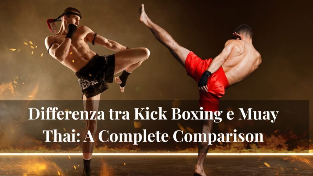 Differenza tra Kick Boxing e Muay Thai: A Complete Comparison