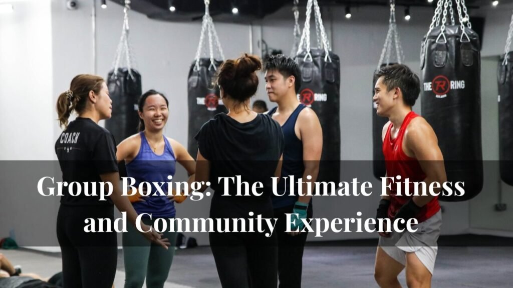 Group Boxing: The Ultimate Fitness and Community Experience
