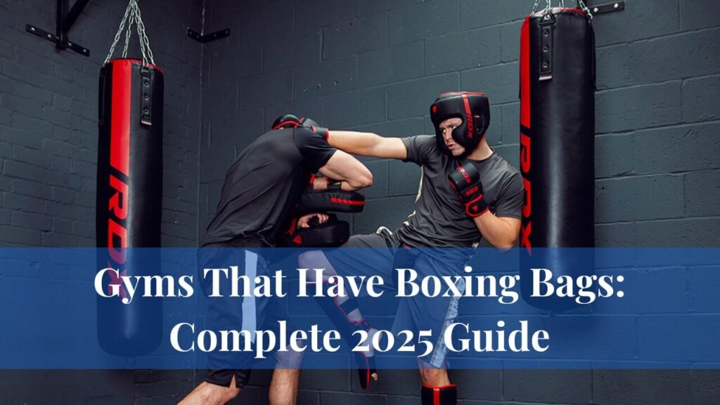 Gyms That Have Boxing Bags Complete 2025 Guide
