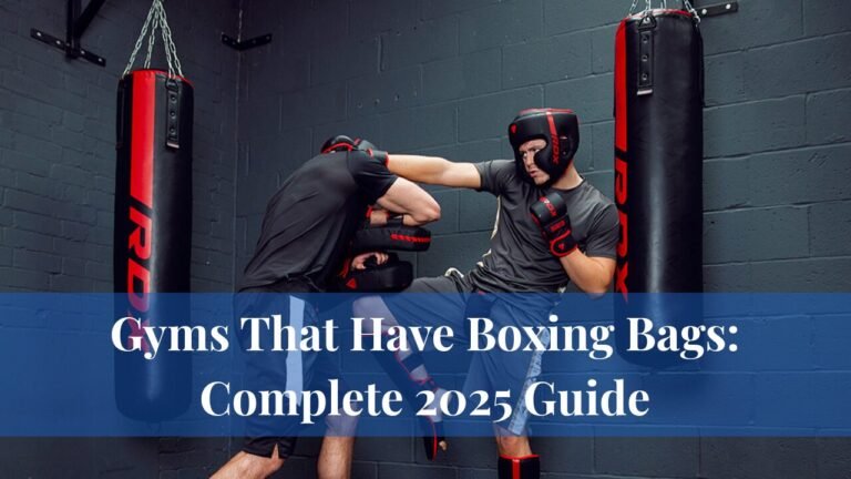 Gyms That Have Boxing Bags Complete 2025 Guide
