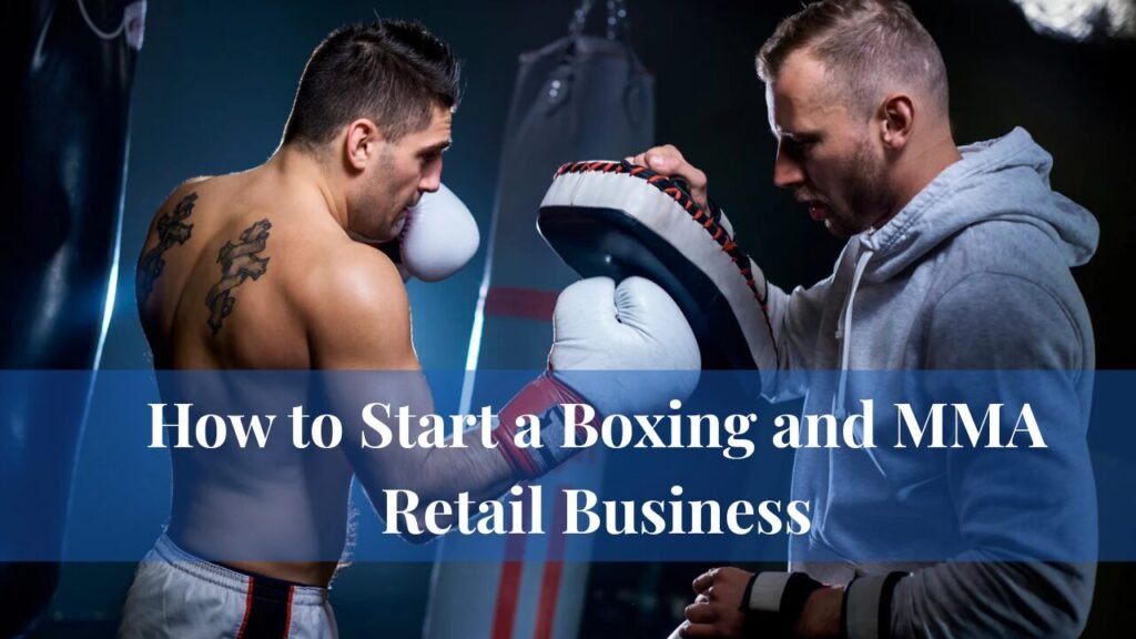 How to Start a Boxing and MMA Retail Business