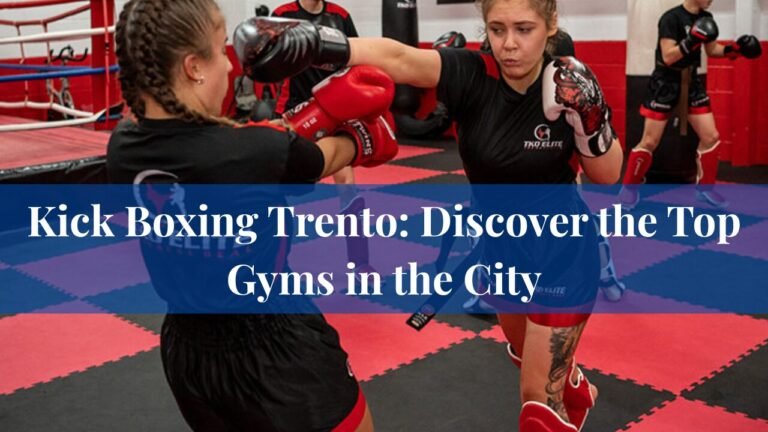 Kick Boxing Trento: Discover the Top Gyms in the City