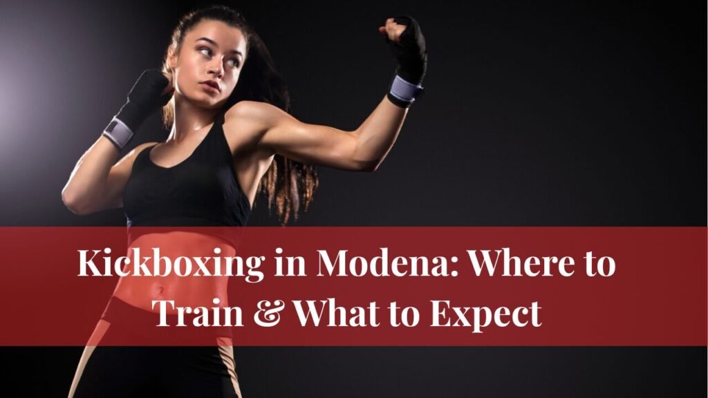 Kickboxing in Modena: Where to Train & What to Expect