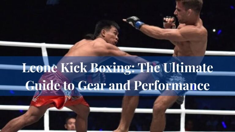 Leone Kick Boxing: The Ultimate Guide to Gear and Performance