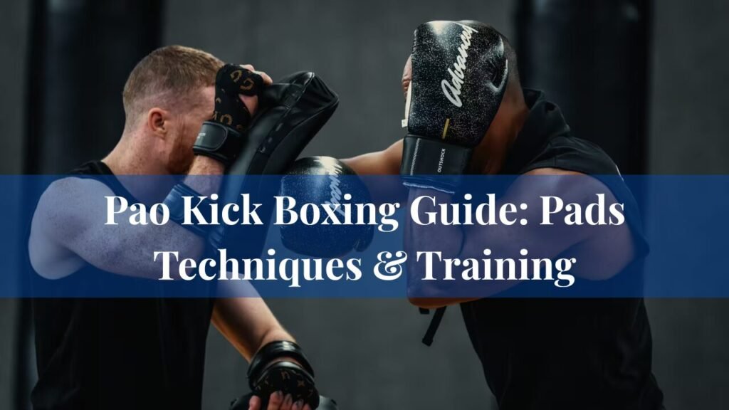 Pao Kick Boxing Guide: Pads Techniques & Training