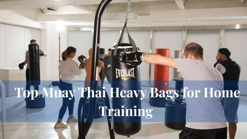 Top Muay Thai Heavy Bags for Home Training