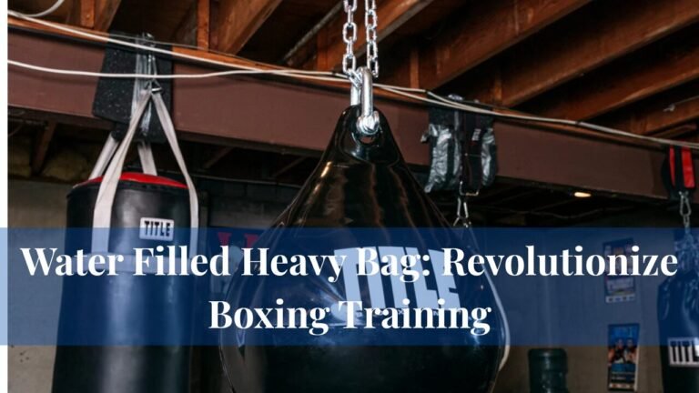 Water Filled Heavy Bag: Revolutionize Boxing Training