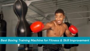 Best Boxing Training Machine for Fitness & Skill Improvement Best Boxing Training Machine for Fitness & Skill Improvement