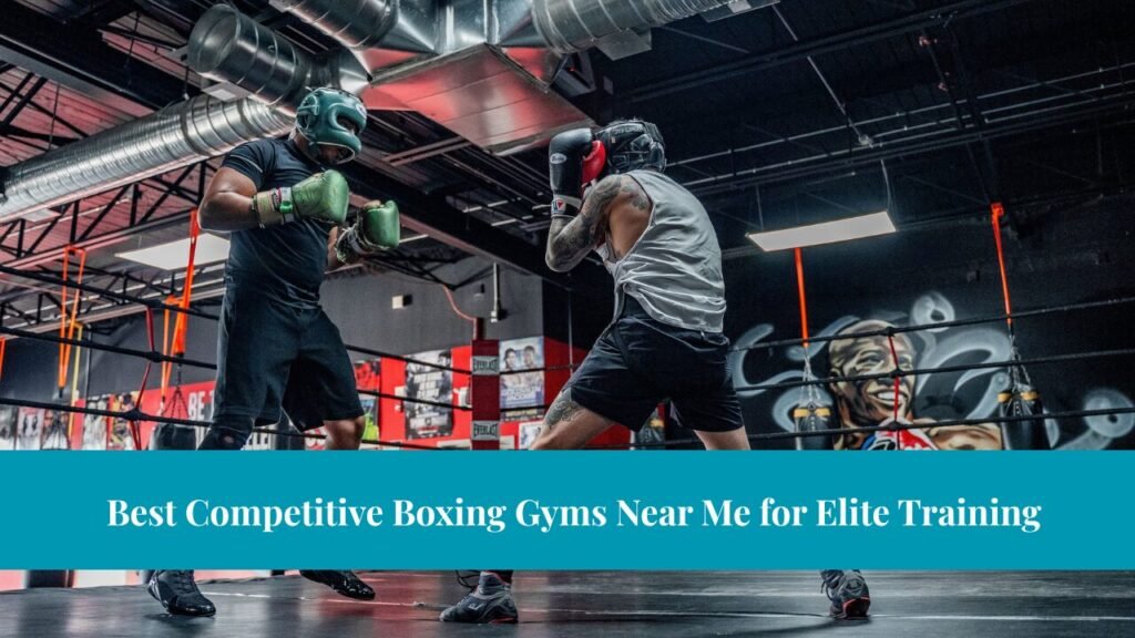 Best Competitive Boxing Gyms Near Me